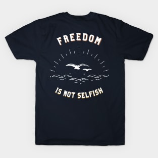 Freedom is not Selfish T-Shirt